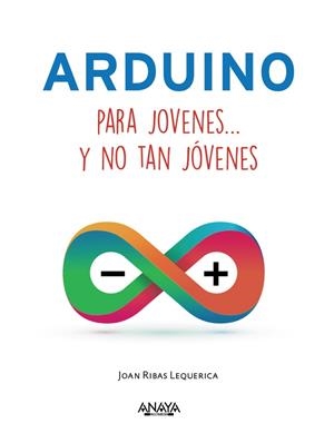 ARDUINO PARA JÓVENES Y NO TAN JÓVENES | 9788441537552 | RIBAS LEQUERICA, JOAN | Llibreria Online de Vilafranca del Penedès | Comprar llibres en català