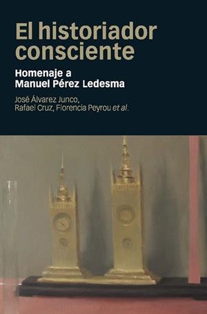 EL HISTORIADOR CONSCIENTE | 9788415963684 | ÁLVAREZ JUNCO, JOSÉ/CRUZ MARTÍNEZ, RAFAEL/PEYROU TUBERT, FLORENCIA | Llibreria L'Odissea - Libreria Online de Vilafranca del Penedès - Comprar libros