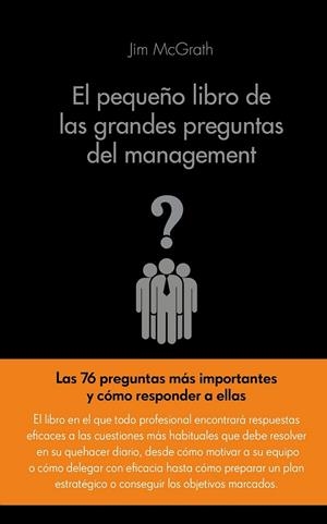 EL PEQUEÑO LIBRO DE LAS GRANDES PREGUNTAS DEL MANAGEMENT | 9788416253104 | MCGRATH, JAMES | Llibreria Online de Vilafranca del Penedès | Comprar llibres en català