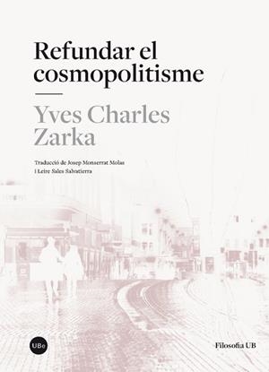 REFUNDAR EL COSMOPOLITISME | 9788447542055 | ZARKA, YVES CHARLES | Llibreria L'Odissea - Libreria Online de Vilafranca del Penedès - Comprar libros
