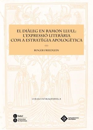 EL DIÀLEG EN RAMON LLULL: L'EXPRESSIÓ LITERÀRIA COM A ESTRATÈGIA APOLOGÈTICA | 9788447534951 | FRIEDLEIN, ROGER | Llibreria L'Odissea - Libreria Online de Vilafranca del Penedès - Comprar libros