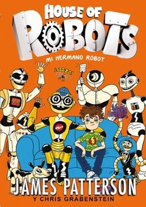 HOUSE OF ROBOTS 1 MI HERMANO ROBOT | 9788424655471 | PATTERSON, JAMES / GRABENSTEIN, CHRIS | Llibreria Online de Vilafranca del Penedès | Comprar llibres en català