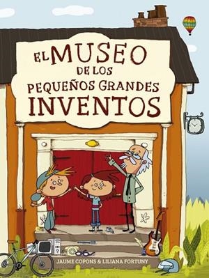 EL MUSEO DE LOS PEQUEÑOS GRANDES INVENTOS | 9788448844684 | FORTUNY, LILIANA / COPONS, JAUME | Llibreria L'Odissea - Libreria Online de Vilafranca del Penedès - Comprar libros