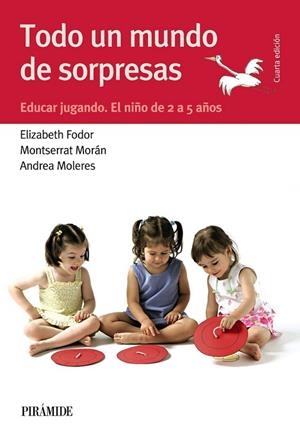 TODO UN MUNDO DE SORPRESAS EDUCAR JUGANDO EL NIÑO DE 2 A 5 AÑOS**** | 9788436834550 | FODOR, ELIZABETH / MORÁN, MONTSERRAT / MOLERES, ANDREA | Llibreria L'Odissea - Libreria Online de Vilafranca del Penedès - Comprar libros