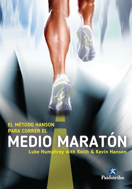 EL MÉTODO HANSON PARA CORRER EL MEDIO MARATÓN | 9788499105291 | HUMPHREY, LUKE / HANSON, KEITH / HANSON, KEVIN | Llibreria L'Odissea - Libreria Online de Vilafranca del Penedès - Comprar libros
