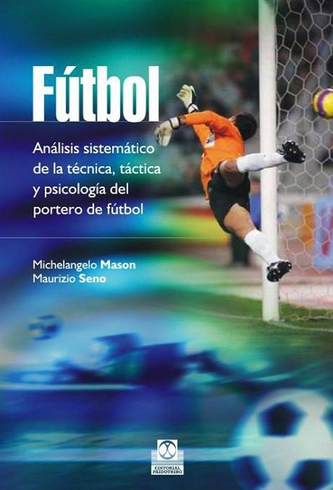FÚTBOL ANÁLISIS SISTEMÁTICO DE LA TÉCNICA TÁCTICA Y PSICOLOGÍA DEL PORTERO DE | 9788499105086 | MASON, MICHELANGELO / SENO, MAURIZIO | Llibreria L'Odissea - Libreria Online de Vilafranca del Penedès - Comprar libros