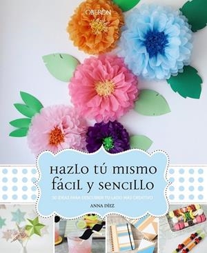 HAZLO TÚ MISMO FÁCIL Y SENCILLO | 9788441537156 | DÍEZ, ANNA | Llibreria L'Odissea - Libreria Online de Vilafranca del Penedès - Comprar libros