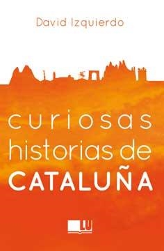 CURIOSAS HISTORIAS DE CATALUÑA | 9788416279395 | IZQUIERDO SALAS, DAVID | Llibreria L'Odissea - Libreria Online de Vilafranca del Penedès - Comprar libros