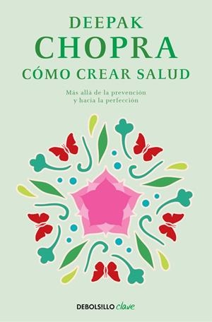 CÓMO CREAR SALUD | 9788466331951 | CHOPRA, DEEPAK | Llibreria L'Odissea - Libreria Online de Vilafranca del Penedès - Comprar libros