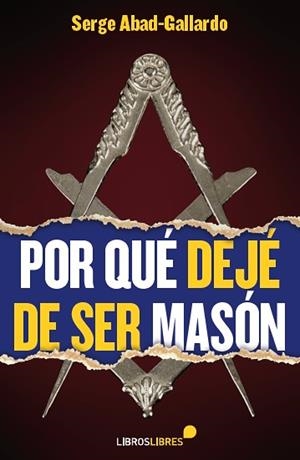 POR QUÉ DEJÉ DE SER MASÓN | 9788415570509 | ABAD-GALLARDO, SERGE | Llibreria Online de Vilafranca del Penedès | Comprar llibres en català