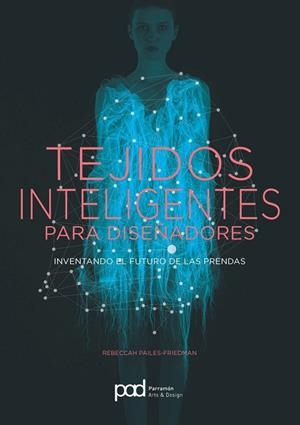 TEJIDOS INTELIGENTES PARA DISEÑADORES | 9788434210721 | PAILES-FRIEDMAN, REBECCAH | Llibreria Online de Vilafranca del Penedès | Comprar llibres en català