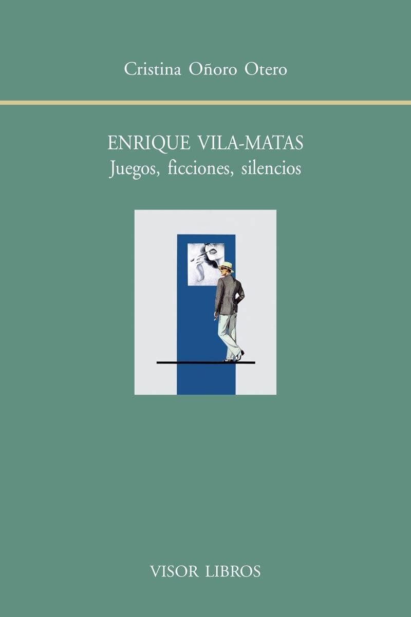 ENRIQUE VILA-MATAS. JUEGOS, FICCIONES, SILENCIOS | 9788498951691 | OÑORO OTERO, CRISTINA | Llibreria L'Odissea - Libreria Online de Vilafranca del Penedès - Comprar libros