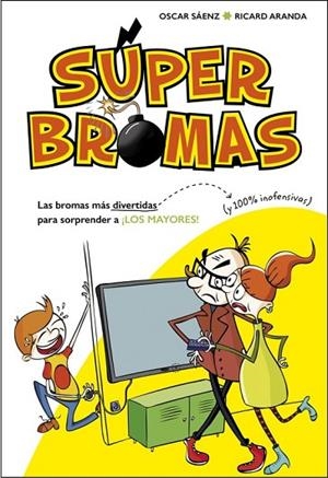 LAS BROMAS MÁS DIVERTIDAS (Y 100% INOFENSIVAS) PARA SORPRENDER A ¡LOS MAYORES! | 9788490435540 | SÁENZ,OSCAR / ARANDA,RICARD | Llibreria L'Odissea - Libreria Online de Vilafranca del Penedès - Comprar libros