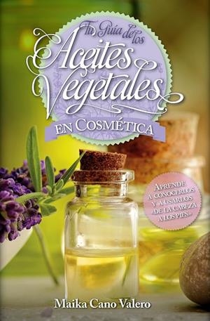 TU GUÍA DE LOS ACEITES VEGETALES EN COSMÉTICA | 9788416002504 | CANO VALERO, CARMEN | Llibreria L'Odissea - Libreria Online de Vilafranca del Penedès - Comprar libros