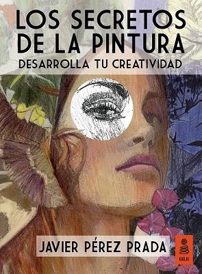 LOS SECRETOS DE LA PINTURA | 9788416023431 | PÉREZ PRADA, JAVIER | Llibreria L'Odissea - Libreria Online de Vilafranca del Penedès - Comprar libros