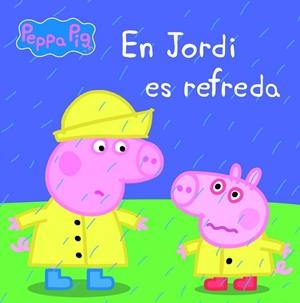 EN JORDI ES REFREDA ( LA PORQUETA PEPA PRIMERES LECTURES 14 ) | 9788448840457 | VV. AA | Llibreria L'Odissea - Libreria Online de Vilafranca del Penedès - Comprar libros