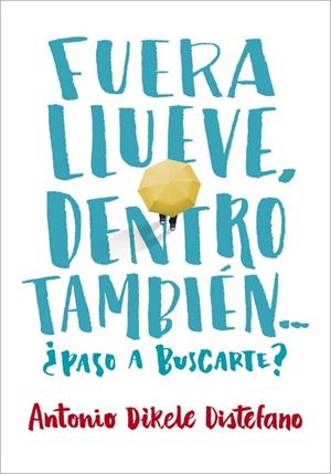 FUERA LLUEVE, DENTRO TAMBIÉN. ¿PASO A BUSCARTE? | 9788490435656 | DISTEFANO, ANTONIO DIKELE | Llibreria Online de Vilafranca del Penedès | Comprar llibres en català