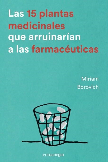LAS 15 PLANTAS MEDICINALES QUE ARRUINARÍAN A LAS FARMACÉUTICAS | 9788416605033 | BOROVICH, MIRIAM | Llibreria L'Odissea - Libreria Online de Vilafranca del Penedès - Comprar libros