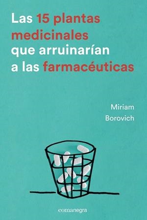 LAS 15 PLANTAS MEDICINALES QUE ARRUINARÍAN A LAS FARMACÉUTICAS | 9788416605033 | BOROVICH, MIRIAM | Llibreria Online de Vilafranca del Penedès | Comprar llibres en català