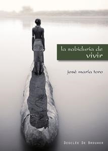 LA SABIDURÍA DE VIVIR | 9788433022745 | TORO ALÉS, JOSÉ Mª | Llibreria L'Odissea - Libreria Online de Vilafranca del Penedès - Comprar libros