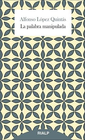 LA PALABRA MANIPULADA | 9788432145506 | LÓPEZ QUINTÁS, ALFONSO | Llibreria L'Odissea - Libreria Online de Vilafranca del Penedès - Comprar libros