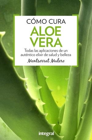 CÓMO CURA ALOE VERA | 9788491180357 | MULERO PRUMA, MONTSERRAT | Llibreria L'Odissea - Libreria Online de Vilafranca del Penedès - Comprar libros
