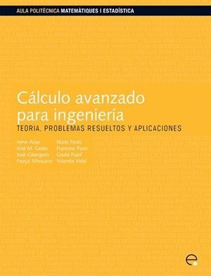 CÁLCULO AVANZADO PARA INGENIERIA | 9788498804140 | ARIAS VICENTE, IRENE/PARÉS MARINÉ, NÚRIA/VIDAL SEGUÍ, YOLANDA/PUJOL VAZQUEZ, GISELA/GIBERGANS BÁGUEN | Llibreria L'Odissea - Libreria Online de Vilafranca del Penedès - Comprar libros