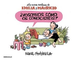 VOSOTROS CÓMO OS CONOCISTÉIS ? ( EMILIA Y MAURICIO 1 ) | 9788466329910 | FONTDEVILA, MANEL | Llibreria Online de Vilafranca del Penedès | Comprar llibres en català