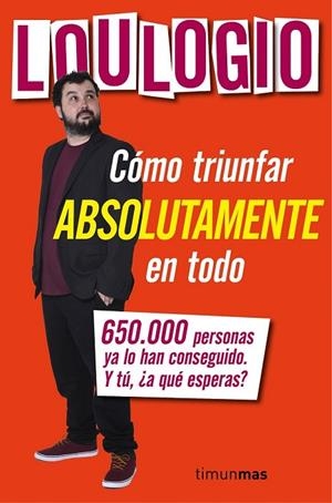 CÓMO TRIUNFAR ABSOLUTAMENTE EN TODO | 9788445003053 | LOULOGIO | Llibreria L'Odissea - Libreria Online de Vilafranca del Penedès - Comprar libros