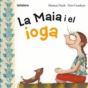 LA MAIA I EL IOGA | 9788424654467 | DUCH, MAMEN | Llibreria L'Odissea - Libreria Online de Vilafranca del Penedès - Comprar libros