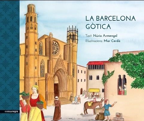 LA BARCELONA GÒTICA | 9788416605170 | ARMENGOL, NÚRIA / CERDÀ, MAR | Llibreria L'Odissea - Libreria Online de Vilafranca del Penedès - Comprar libros