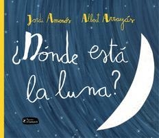 DÓNDE ESTÁ LA LUNA? | 9788415518341 | AMENÓS, JORDI | Llibreria L'Odissea - Libreria Online de Vilafranca del Penedès - Comprar libros