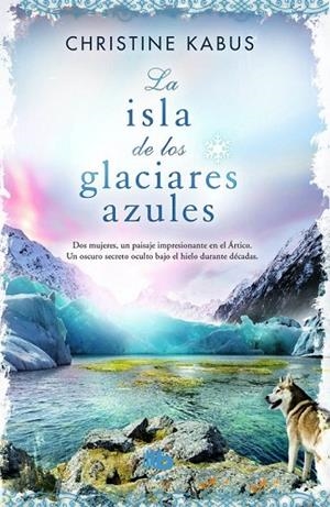 LA ISLA DE LOS GLACIARES AZULES | 9788490701898 | KABUS, CHRISTINE | Llibreria L'Odissea - Libreria Online de Vilafranca del Penedès - Comprar libros
