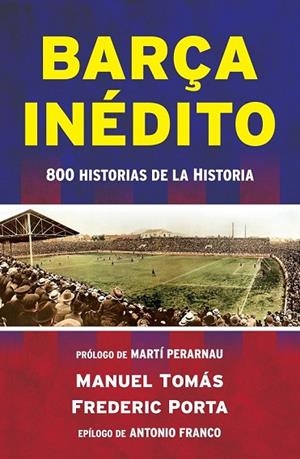 BARÇA INÉDITO | 9788494418334 | TOMÁS, MANEL / PORTA, FREDERIC | Llibreria L'Odissea - Libreria Online de Vilafranca del Penedès - Comprar libros