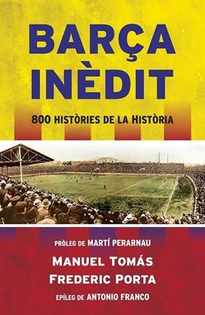 BARÇA INÈDIT | 9788494418341 | TOMÁS, MANEL / PORTA, FREDERIC | Llibreria L'Odissea - Libreria Online de Vilafranca del Penedès - Comprar libros
