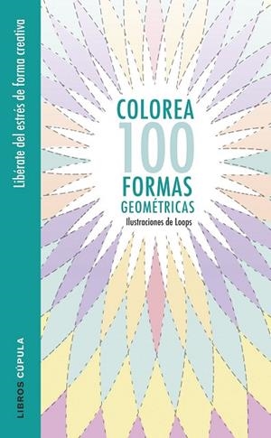 COLOREA 100 FORMAS GEOMÉTRICAS | 9788448022044 | LOOPS | Llibreria L'Odissea - Libreria Online de Vilafranca del Penedès - Comprar libros