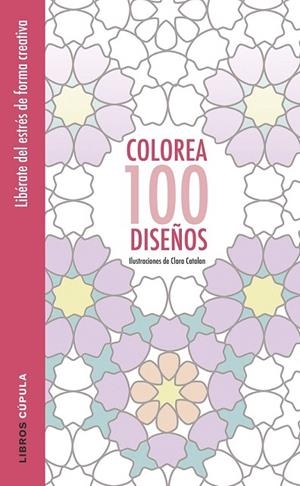 COLOREA 100 DISEÑOS | 9788448022037 | CATALAN, CLARA | Llibreria L'Odissea - Libreria Online de Vilafranca del Penedès - Comprar libros