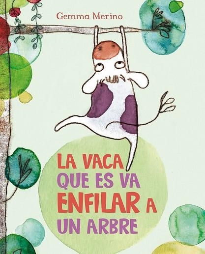 LA VACA QUE ES VA ENFILAR A UN ARBRE | 9788416117390 | MERINO, GEMMA | Llibreria Online de Vilafranca del Penedès | Comprar llibres en català