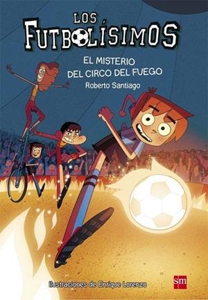 LOS FUTBOLISIMOS 8 EL MISTERIO DEL CIRCO DEL FUEGO | 9788467584967 | SANTIAGO, ROBERTO | Llibreria Online de Vilafranca del Penedès | Comprar llibres en català