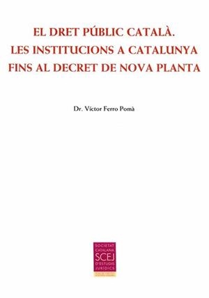 EL DRET PÚBLIC CATALÀ LES INSTITUCIONS A CATALUNYA FINS AL DECRET DE NOVA PLANTA | 9788499652863 | FERRO POMÀ, VÍCTOR | Llibreria L'Odissea - Libreria Online de Vilafranca del Penedès - Comprar libros