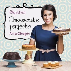 OBJETIVO CHEESECAKE PERFECTO | 9788416449200 | OBREGON, ALMA | Llibreria L'Odissea - Libreria Online de Vilafranca del Penedès - Comprar libros