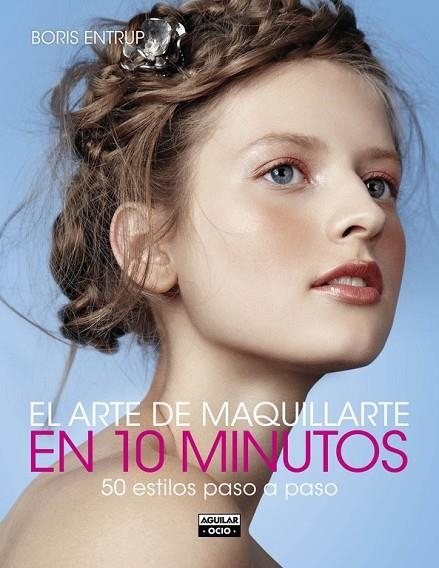 EL ARTE DE MAQUILLARTE EN 10 MINUTOS | 9788403514690 | ENTRUP, BORIS | Llibreria L'Odissea - Libreria Online de Vilafranca del Penedès - Comprar libros