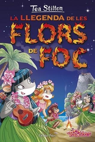 TEA STILTON 15 LA LLEGENDA DE LES FLORS DE FOC | 9788416520558 | STILTON, TEA | Llibreria Online de Vilafranca del Penedès | Comprar llibres en català