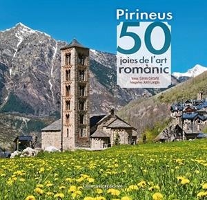 PIRINEUS 50 JOIES DE L'ART ROMÀNIC | 9788490344088 | CARTAÑÁ MANTILLA, CARLES | Llibreria Online de Vilafranca del Penedès | Comprar llibres en català