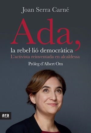 ADA LA REBEL·LIÓ DEMOCRÀTICA | 9788416154623 | SERRA I CARNÉ, JOAN | Llibreria L'Odissea - Libreria Online de Vilafranca del Penedès - Comprar libros