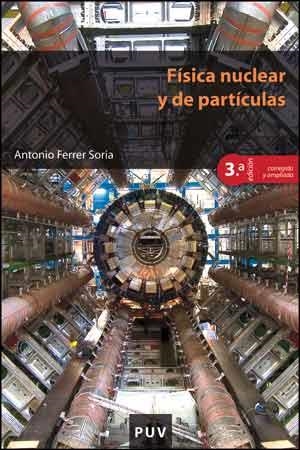 FÍSICA NUCLEAR Y DE PARTÍCULAS (3ª EDICIÓN CORREGIDA Y AMPLIADA) | 9788437096452 | FERRER SORIA, ANTONIO | Llibreria L'Odissea - Libreria Online de Vilafranca del Penedès - Comprar libros