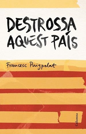 DESTROSSA AQUEST PAÍS | 9788466420679 | PUIGPELAT, FRANCESC | Llibreria L'Odissea - Libreria Online de Vilafranca del Penedès - Comprar libros