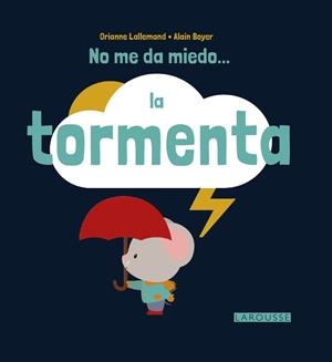 NO ME DA MIEDO LA TORMENTA | 9788416368617 | LALLEMAND, ORIANNE / BOYER, ALAIN | Llibreria L'Odissea - Libreria Online de Vilafranca del Penedès - Comprar libros