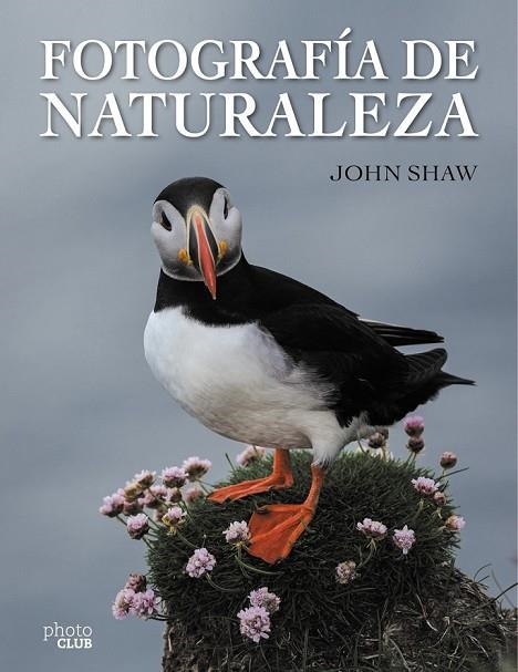 FOTOGRAFÍA DE NATURALEZA | 9788441537910 | SHAW, JOHN | Llibreria L'Odissea - Libreria Online de Vilafranca del Penedès - Comprar libros