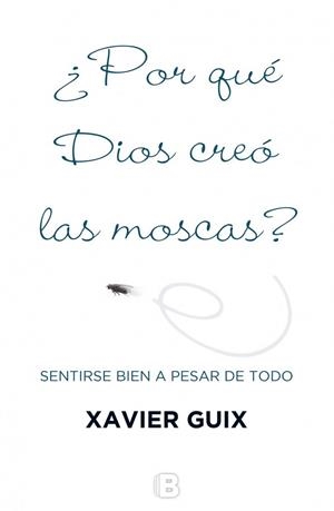 POR QUÉ DIOS CREÓ LAS MOSCAS ? | 9788466659147 | GUIX, XAVIER | Llibreria L'Odissea - Libreria Online de Vilafranca del Penedès - Comprar libros